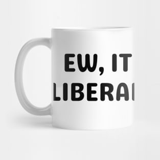 ew it smells liberal in here Mug